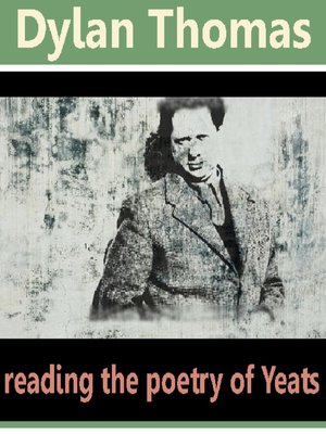cover image of Dylan Thomas Reads the Poetry of Yeats